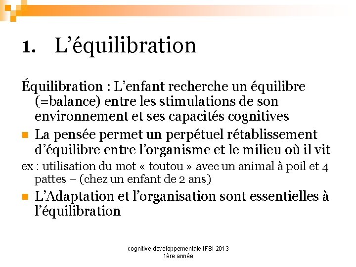 1. L’équilibration Équilibration : L’enfant recherche un équilibre (=balance) entre les stimulations de son