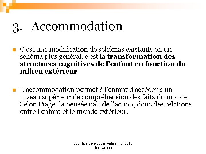 3. Accommodation n C’est une modification de schémas existants en un schéma plus général,