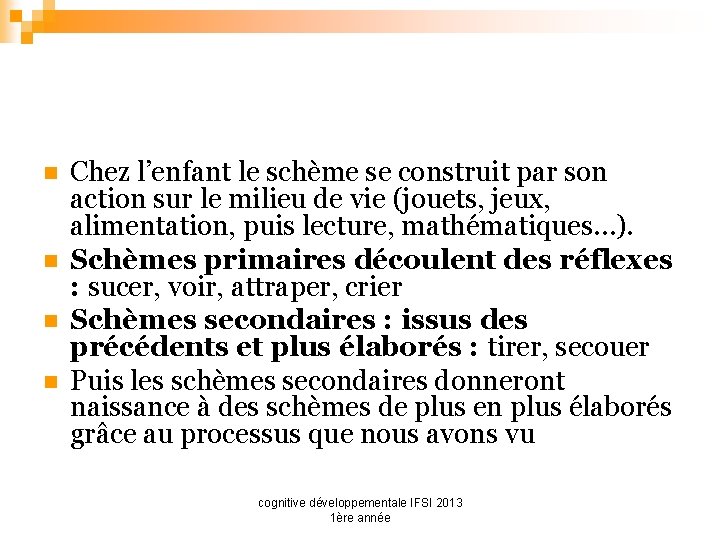 n n Chez l’enfant le schème se construit par son action sur le milieu