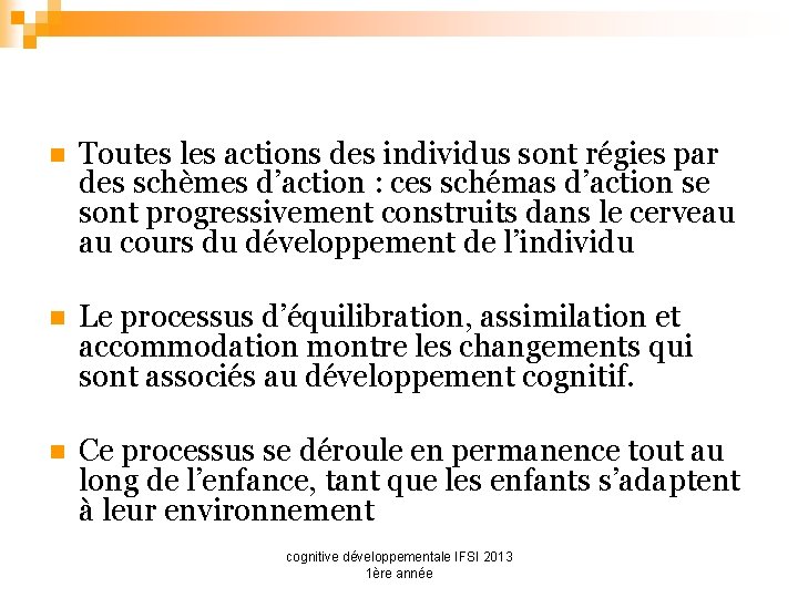 n Toutes les actions des individus sont régies par des schèmes d’action : ces