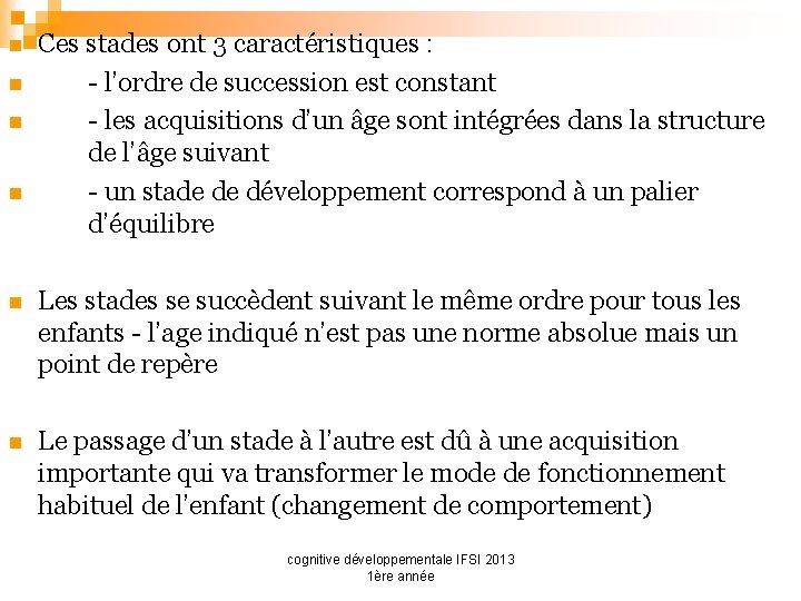 n n Ces stades ont 3 caractéristiques : - l’ordre de succession est constant