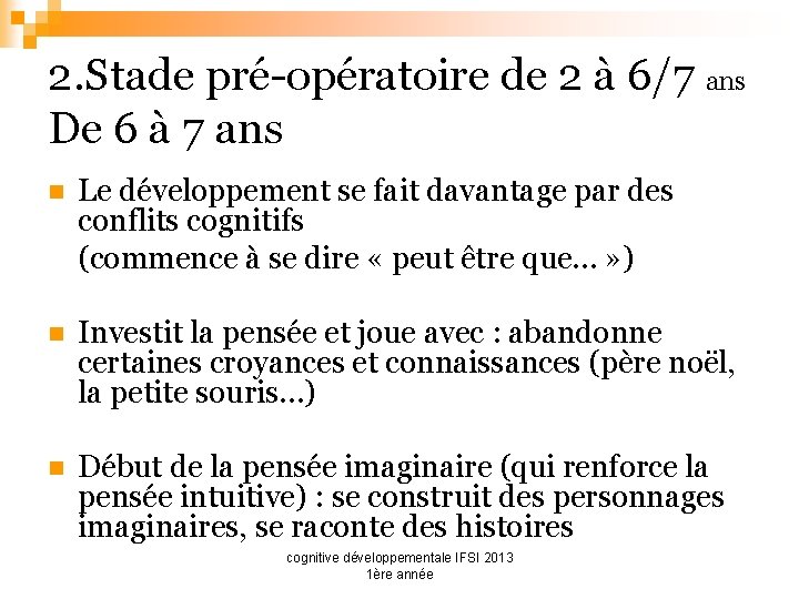 2. Stade pré-opératoire de 2 à 6/7 ans De 6 à 7 ans n