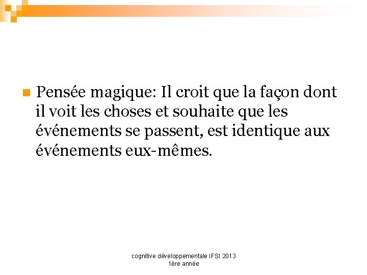 n Pensée magique: Il croit que la façon dont il voit les choses et