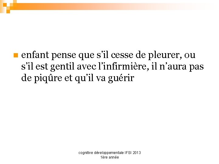 n enfant pense que s’il cesse de pleurer, ou s’il est gentil avec l’infirmière,