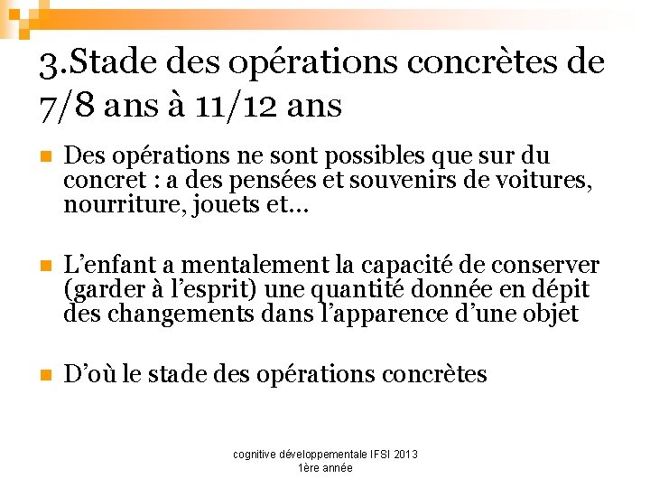 3. Stade des opérations concrètes de 7/8 ans à 11/12 ans n Des opérations