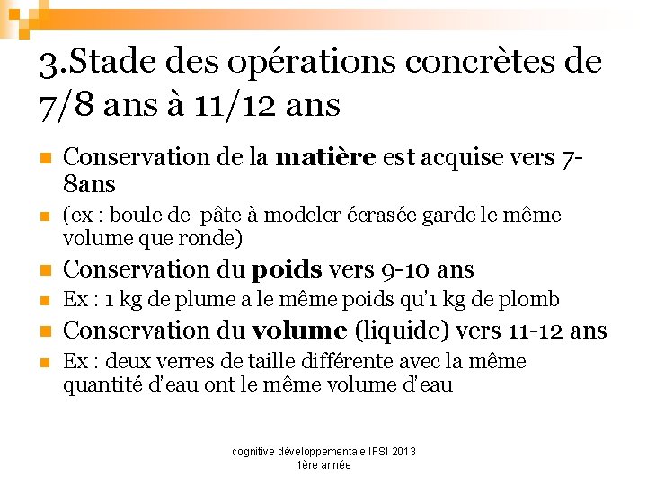 3. Stade des opérations concrètes de 7/8 ans à 11/12 ans n Conservation de