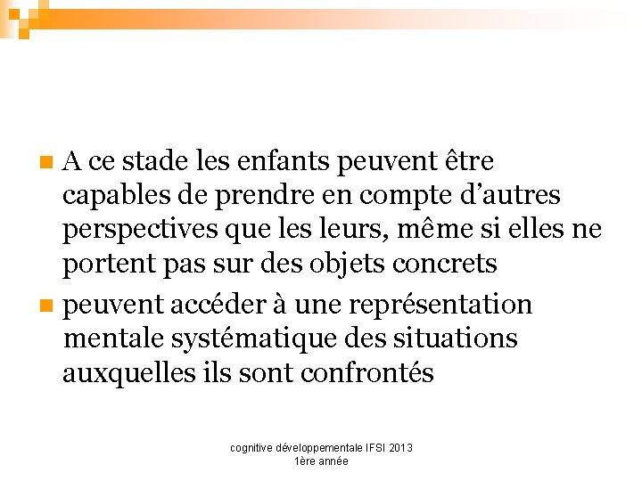 A ce stade les enfants peuvent être capables de prendre en compte d’autres perspectives