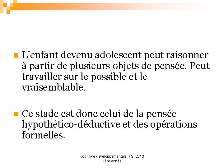 n L’enfant devenu adolescent peut raisonner à partir de plusieurs objets de pensée. Peut