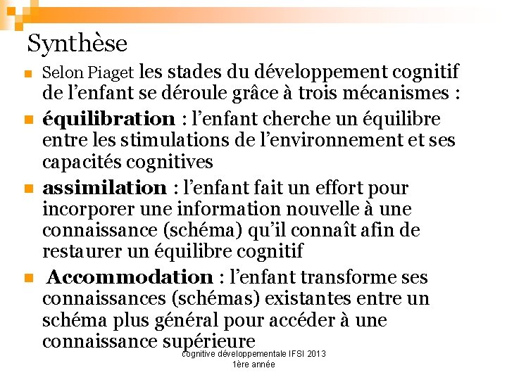 Synthèse n n Selon Piaget les stades du développement cognitif de l’enfant se déroule