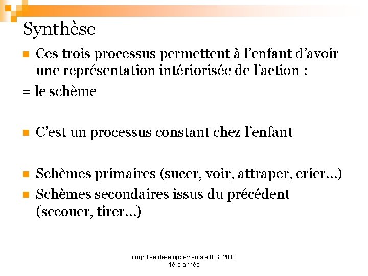 Synthèse Ces trois processus permettent à l’enfant d’avoir une représentation intériorisée de l’action :