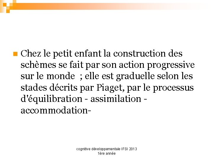 n Chez le petit enfant la construction des schèmes se fait par son action