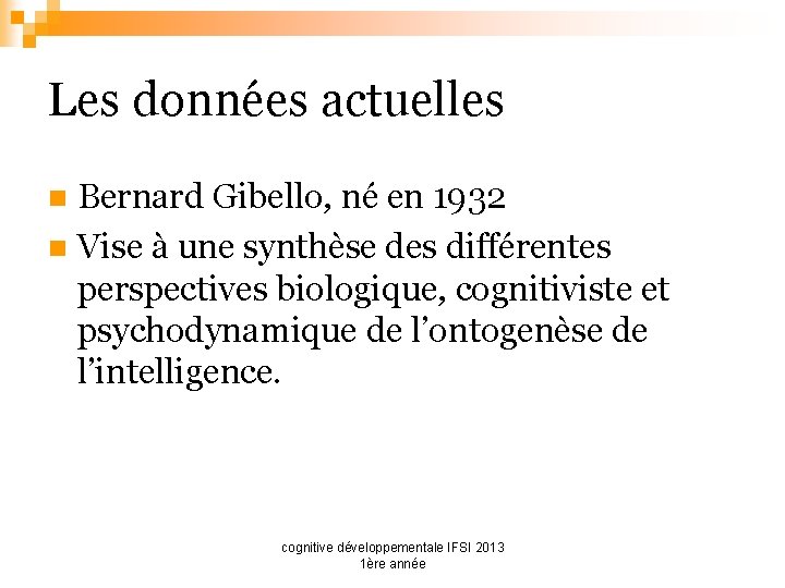 Les données actuelles Bernard Gibello, né en 1932 n Vise à une synthèse des