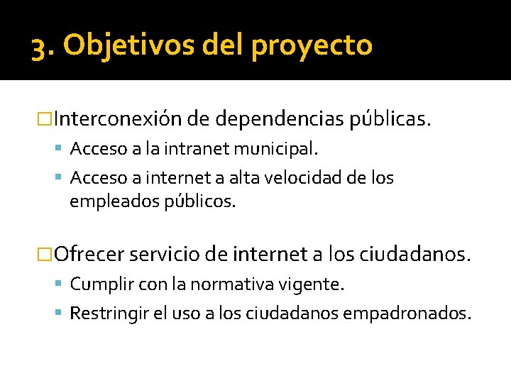 3. Objetivos del proyecto �Interconexión de dependencias públicas. Acceso a la intranet municipal. Acceso