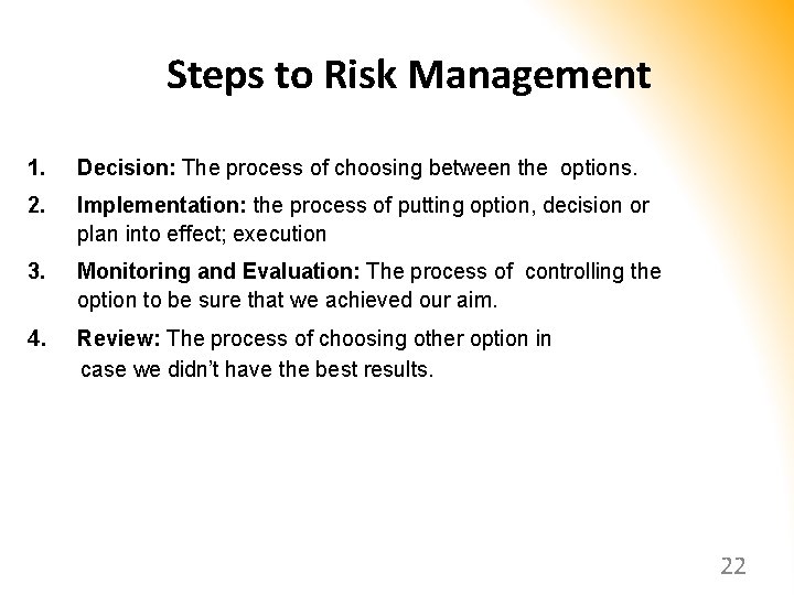 Steps to Risk Management 1. Decision: The process of choosing between the options. 2.