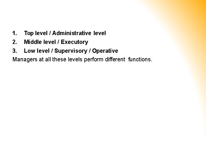 1. 2. Top level / Administrative level Middle level / Executory 3. Low level