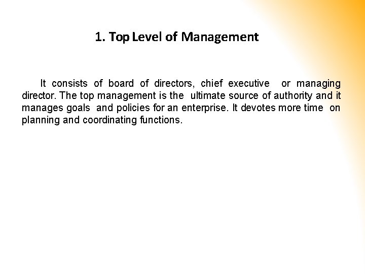 1. Top Level of Management It consists of board of directors, chief executive or