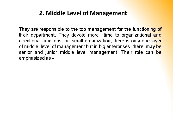 2. Middle Level of Management They are responsible to the top management for the