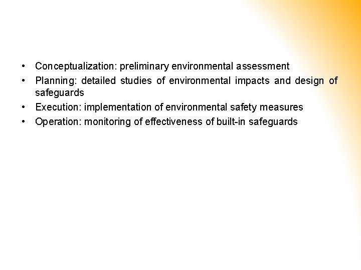  • Conceptualization: preliminary environmental assessment • Planning: detailed studies of environmental impacts and