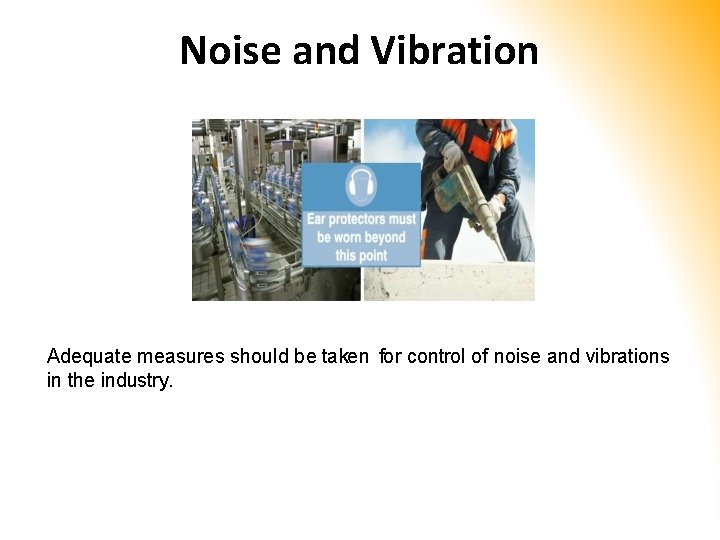 Noise and Vibration Adequate measures should be taken for control of noise and vibrations