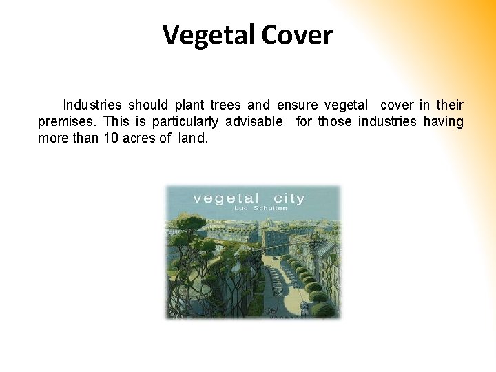 Vegetal Cover Industries should plant trees and ensure vegetal cover in their premises. This