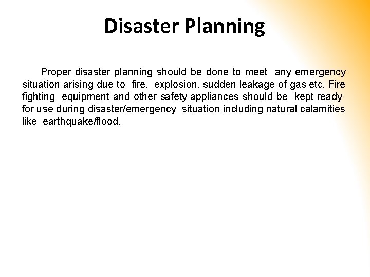 Disaster Planning Proper disaster planning should be done to meet any emergency situation arising