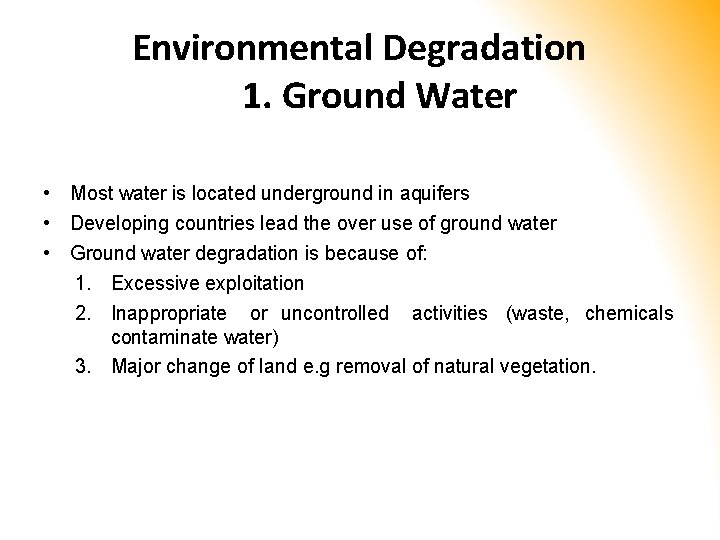Environmental Degradation 1. Ground Water • Most water is located underground in aquifers •