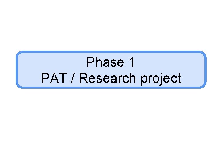 Phase 1 PAT / Research project 