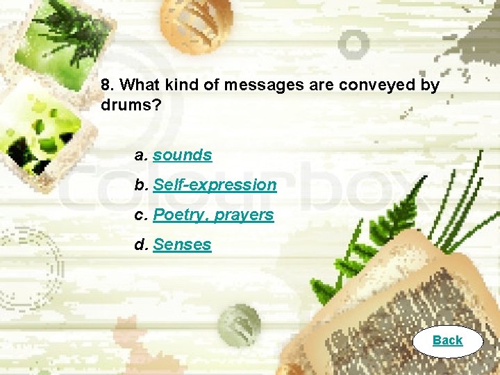 8. What kind of messages are conveyed by drums? a. sounds b. Self-expression c.