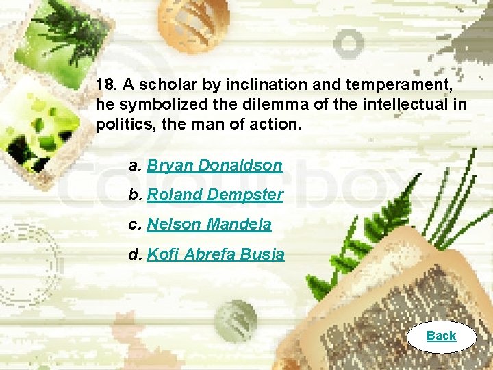 18. A scholar by inclination and temperament, he symbolized the dilemma of the intellectual