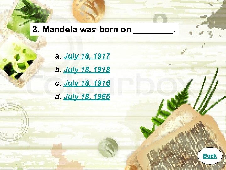 3. Mandela was born on ____. a. July 18, 1917 b. July 18, 1918