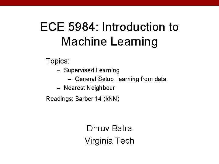 ECE 5984: Introduction to Machine Learning Topics: – Supervised Learning – General Setup, learning