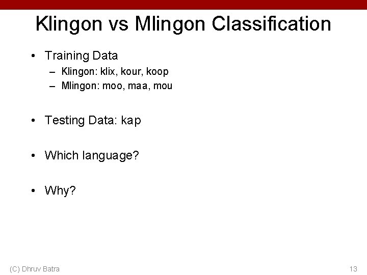 Klingon vs Mlingon Classification • Training Data – Klingon: klix, kour, koop – Mlingon: