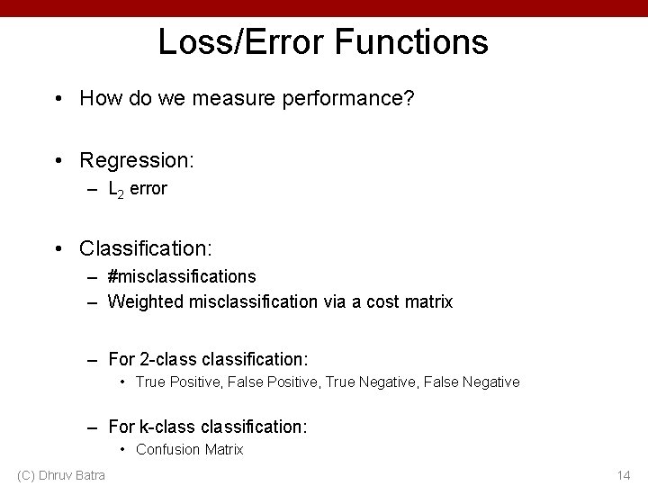 Loss/Error Functions • How do we measure performance? • Regression: – L 2 error