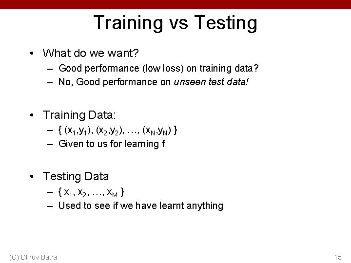 Training vs Testing • What do we want? – Good performance (low loss) on