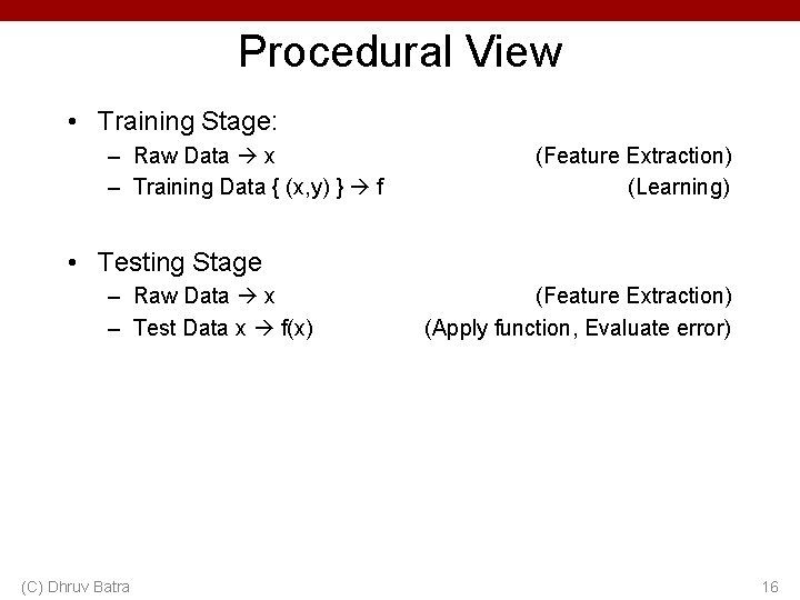 Procedural View • Training Stage: – Raw Data x – Training Data { (x,