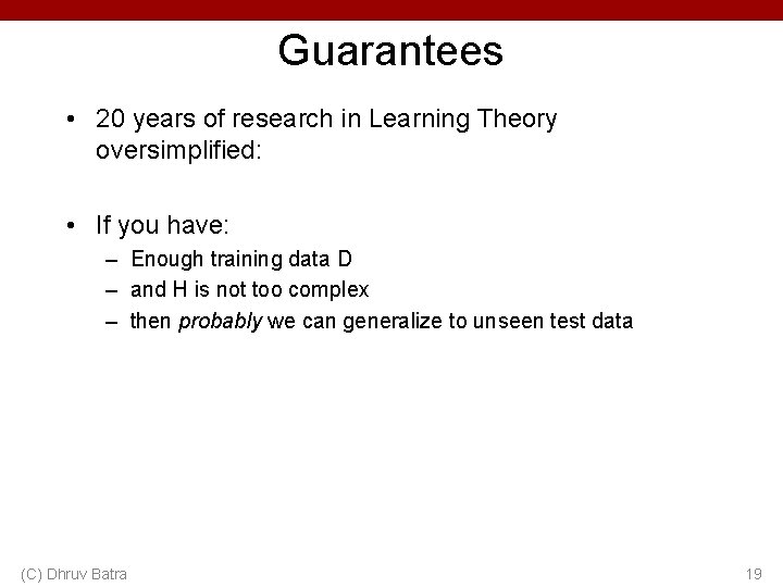 Guarantees • 20 years of research in Learning Theory oversimplified: • If you have: