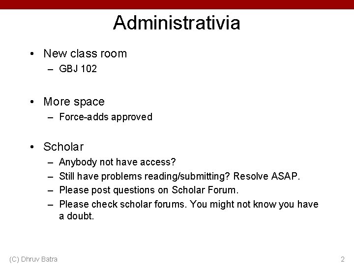 Administrativia • New class room – GBJ 102 • More space – Force-adds approved