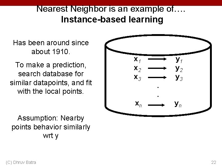Nearest Neighbor is an example of…. Instance-based learning Has been around since about 1910.