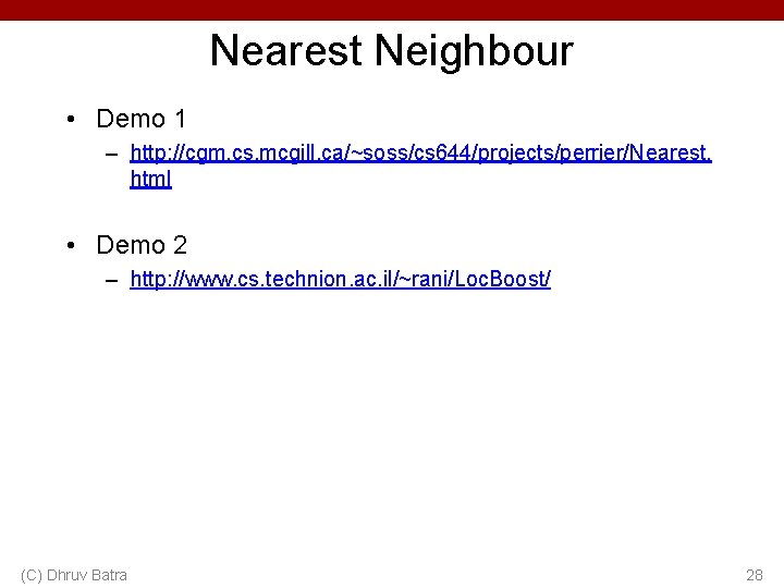 Nearest Neighbour • Demo 1 – http: //cgm. cs. mcgill. ca/~soss/cs 644/projects/perrier/Nearest. html •