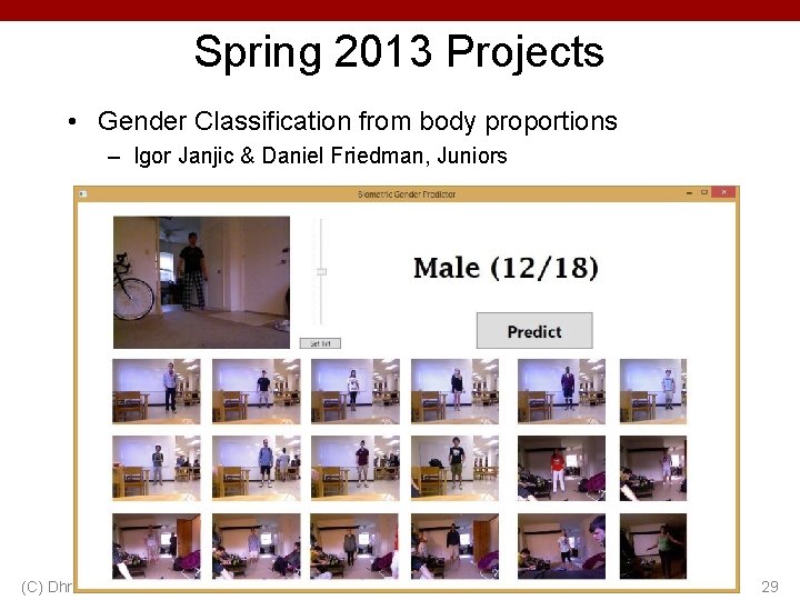 Spring 2013 Projects • Gender Classification from body proportions – Igor Janjic & Daniel