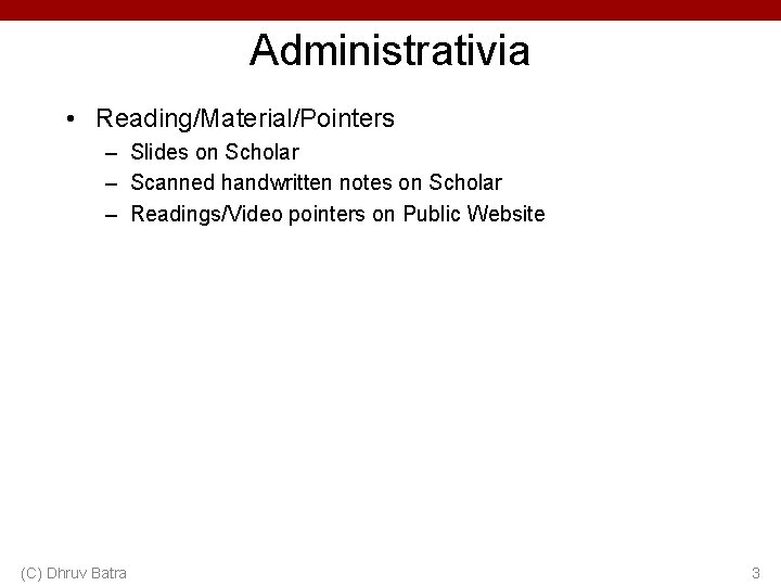 Administrativia • Reading/Material/Pointers – Slides on Scholar – Scanned handwritten notes on Scholar –