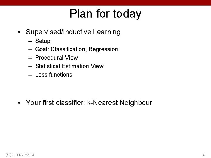 Plan for today • Supervised/Inductive Learning – – – Setup Goal: Classification, Regression Procedural