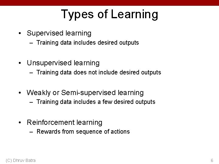 Types of Learning • Supervised learning – Training data includes desired outputs • Unsupervised