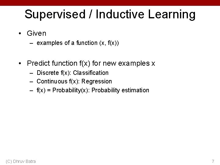 Supervised / Inductive Learning • Given – examples of a function (x, f(x)) •