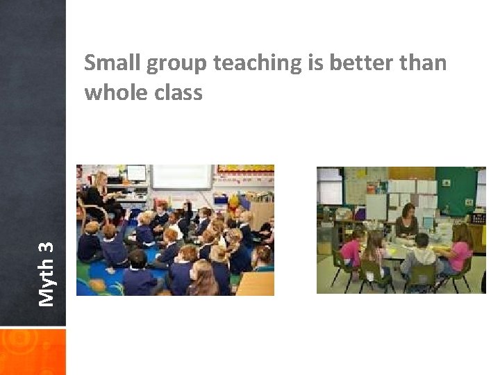 Small group teaching is better than whole class Myth 3 