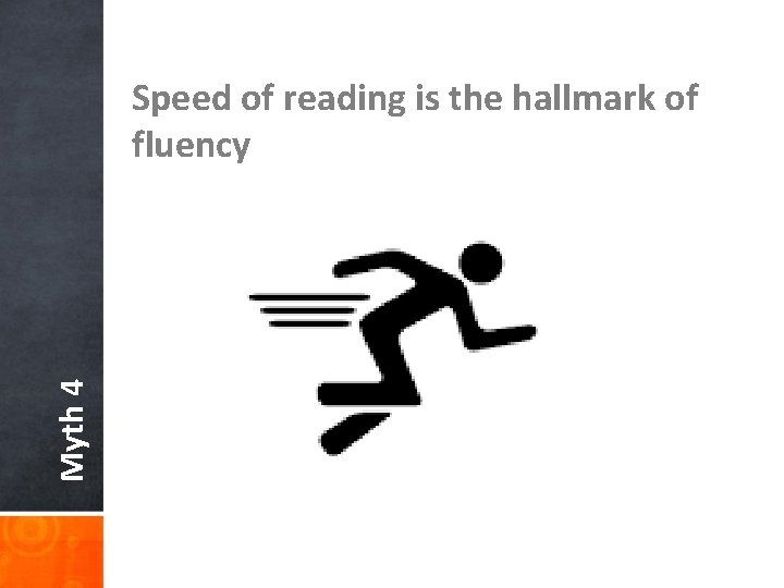 Myth 4 Speed of reading is the hallmark of fluency 