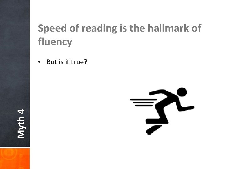 Speed of reading is the hallmark of fluency Myth 4 • But is it