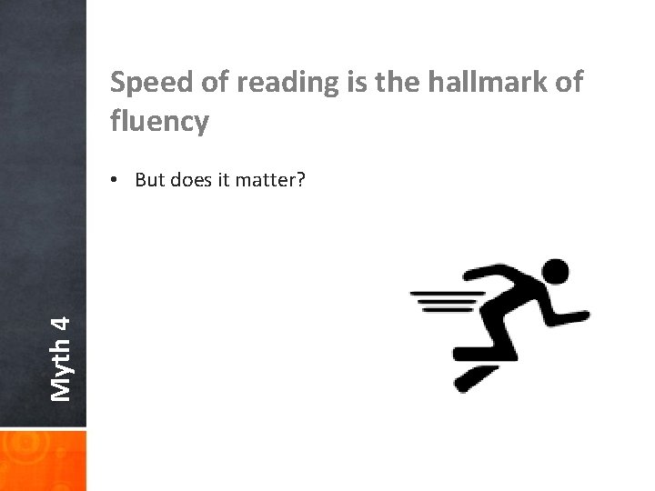 Speed of reading is the hallmark of fluency Myth 4 • But does it