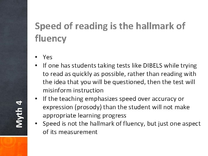 Myth 4 Speed of reading is the hallmark of fluency • Yes • If