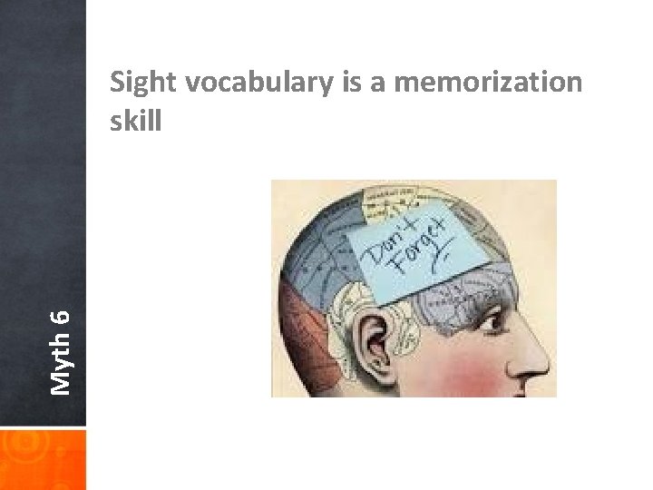 Myth 6 Sight vocabulary is a memorization skill 